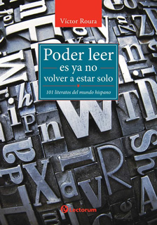 PODER LEER ES YA NO ESTAR SOLO: 101 LITERATOS DEL...