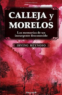 CALLEJA Y MORELOS: LAS MEMORIAS DE UN INSURGENTE...