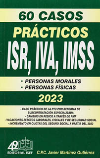 60 CASOS PRACTICOS DE ISR, IVA, IMSS 2023 PERSONAS FISICAS Y MORALES 2023