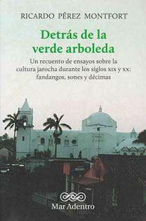 DETRAS DE LA VERDE ARBOLEDA: UN RECUENTO DE ENSAYOS SOBRE LA CULTURA JAROCHA DURANTE LOS SIGLOS XIX Y XX. FANDAGOS, SONES Y DECIMAS