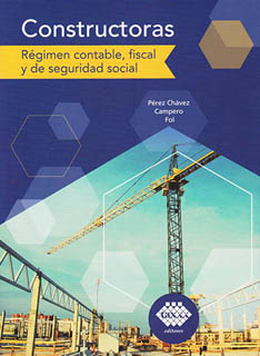 CONSTRUCTORAS (2023): REGIMEN CONTABLE, FISCAL Y DE SEGURIDAD SOCIAL
