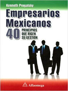 EMPRESARIOS MEXICANOS: 40 PRINCIPIOS QUE RIGEN SU GESTION