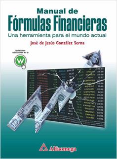 MANUAL DE FORMULAS FINANCIERAS: UNA HERRAMIENTA PARA EL MUNDO ACTUAL
