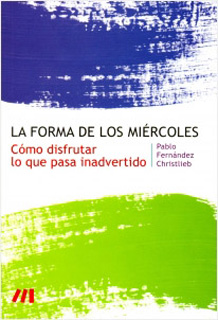 LA FORMA DE LOS MIERCOLES: COMO DISFRUTAR LO QUE PASA INADVERTIDO