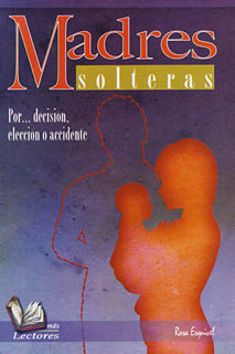 MADRES SOLTERAS: POR ... DECISION, ELECCION O ACCIDENTE