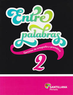 ENTRE PALABRAS 2 EJERCICIOS DE ORTOGRAFIA Y GRAMATICA PRIMARIA