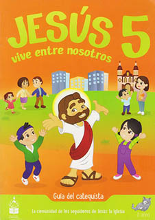 JESUS VIVE ENTRE NOSOTROS 5: GUIA DEL CATECISTA