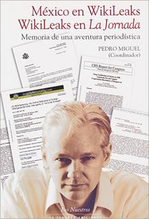 MEXICO EN WIKILEAKS, WIKILEAKS EN LA JORNADA: MEMORIA DE UNA AVENTURA PERIODISTICA