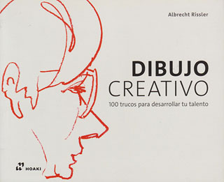 DIBUJO CREATIVO: 100 TRUCOS PARA DESARROLLAR TU TALENTO