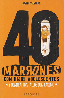 40 MARRONES CON HIJOS ADOLESCENTES Y COMO AFRONTARLOS CON CARIÑO