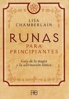 RUNAS PARA PRINCIPIANTES: GUIA DE LA MAGIA Y LA ADIVINACION RUNICA