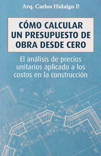 COMO CALCULAR UN PRESUPUESTO DE OBRA DESDE CERO: EL ANALISIS DE PRECIOS UNITARIOS APLICADO A LOS COSTOS EN LA CONSTRUCCION