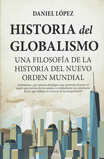 HISTORIA DEL GLOBALISMO: UNA FILOSOFIA DE LA HISTORIA DEL NUEVO ORDEN MUNDIAL