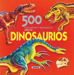 500 PREGUNTAS Y RESPUESTAS SOBRE LOS DINOSAURIOS