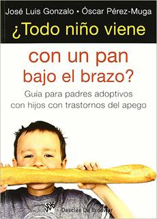 ¿TODO NIÑO VIENE CON UN PAN BAJO EL BRAZO? GUIA PARA PADRES ADOPTIVOS CON HIJOS CON TRASTORNO DEL APEGO