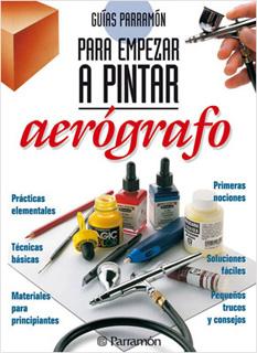 AEROGRAFO: GUIAS PARRAMON PARA EMPEZAR A PINTAR