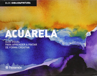 ACUARELA: GUIA VISUAL PARA APRENDER A PINTAR DE FORMA CREATIVA