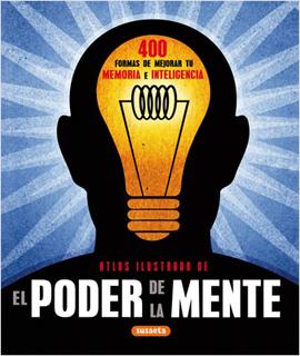 ATLAS ILUSTRADO DE EL PODER DE LA MENTE: 400 FORMAS DE MEJORAR TU MEMORIA E INTELIGENCIA