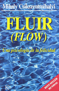 FLUIR (FLOW) UNA PSICOLOGIA DE LA FELICIDAD