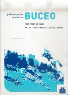 GUIA MUNDIAL DE VIAJES DE BUCEO: 4000 BASES DE BUCEO EN LOS LUGARES MAS BELLOS DE LA TIERRA