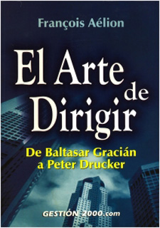 EL ARTE DE DIRIGIR: DE BALTASAR GRACIAN A PETER...