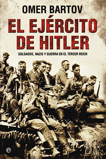 EL EJERCITO DE HITLER: SOLDADOS, NAZIS Y GUERRA...