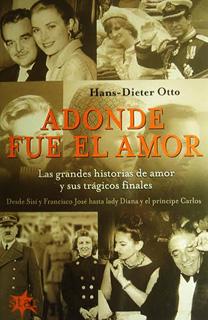 ADONDE FUE EL AMOR: GRANDES HISTORIAS DE AMOR Y SUS TRAGICOS FINALES