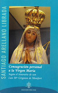 CONSAGRACION PERSONAL A LA VIRGEN MARIA SEGUN EL ITINERARIO DE SAN LUIS MA. GRIGNION DE MONTFORT
