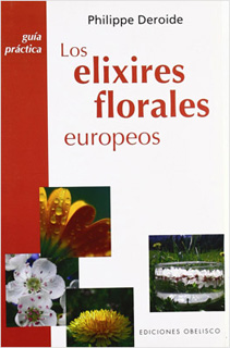 LOS ELIXIRES FLORALES EUROPEOS: GUIA PRACTICA