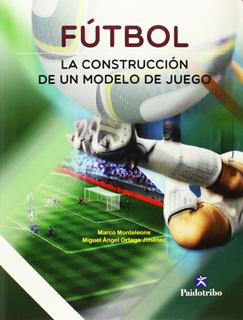 FUTBOL: LA CONSTRUCCION DE UN MODELO DE JUEGO