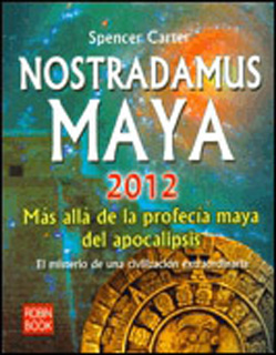 NOSTRADAMUS MAYA 2012: MAS ALLA DE LA PROFECIA...