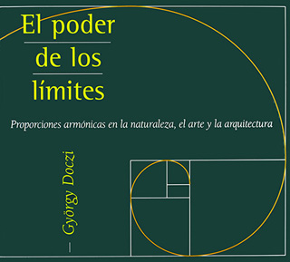 EL PODER DE LOS LIMITES: PROPORCIONES ARMONICAS EN LA NATURALEZA, EL ARTE Y LA ARQUITECTURA