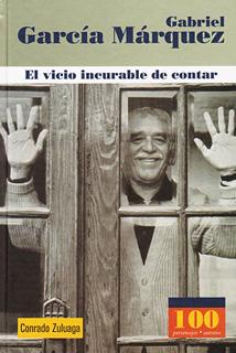 GABRIEL GARCIA MARQUEZ: EL VICIO INCURABLE DE CONTAR