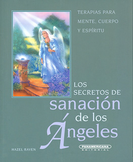 LOS SECRETOS DE SANACION DE LOS ANGELES: TERAPIAS PARA MENTE, CUERPO Y ESPIRITU