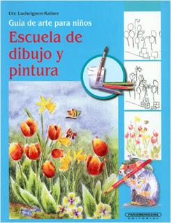 ESCUELA DE DIBUJO Y PINTURA: GUIA DE ARTE PARA NIÑOS