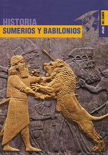 HISTORIA SUMERIOS Y BABILONIOS (ATLAS DEL SABER)
