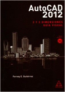 AUTOCAD 2012: 2 Y 3 DIMENSIONES GUIA VISUAL