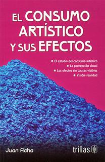 EL CONSUMO ARTISTICO Y SUS EFECTOS (ANTES LA APRECIACION ARTISTICA Y SUS EFECTOS)