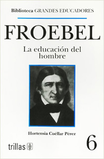 FROEBEL: LA EDUCACION DEL HOMBRE