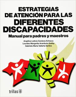 ESTRATEGIAS DE ATENCION PARA LAS DIFERENTES DISCAPACIDADES: MANUAL PARA PADRES Y MAESTROS