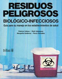 RESIDUOS PELIGROSOS BIOLOGICOS - INFECCIOSOS: GUIA PARA EL MANEJO EN LOS ESTABLECIMIENTOS DE SALUD
