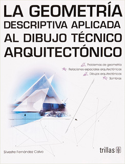 LA GEOMETRIA DESCRIPTIVA APLICADA AL DIBUJO TECNICO ARQUITECTONICO