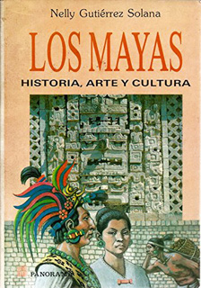 LOS MAYAS: HISTORIA, ARTE Y CULTURA