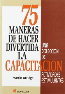 75 MANERAS DE HACER DIVERTIDA LA CAPACITACION