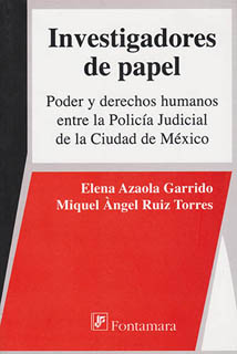 INVESTIGADORES DE PAPEL: PODER Y DERECHOS HUMANOS ENTRE LA POLICIA JUDICIAL DE LA CIUDAD DE MEXICO