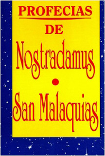 PROFECIAS DE NOSTRADAMUS Y SAN MALAQUIAS