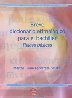 BREVE DICCIONARIO ETIMOLOGICO PARA EL BACHILLER,...
