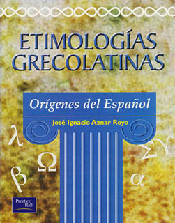 ETIMOLOGIAS GRECOLATINAS: ORIGENES DEL ESPAÑOL