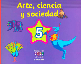 ARTE, CIENCIA Y SOCIEDAD 5 (PREESCOLAR INTEGRAL)