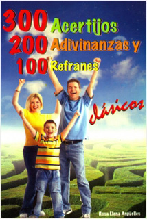 300 ACERTIJOS, 200 ADIVINANZAS Y 100 REFRANES